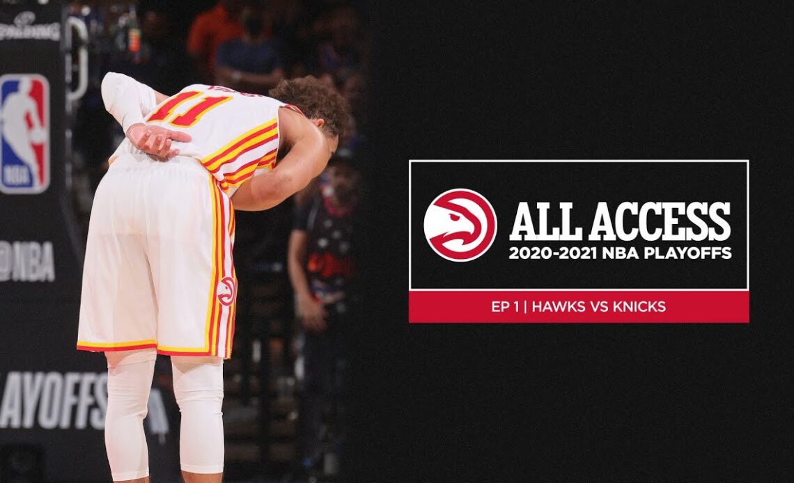 All-Access | 2021 NBA Playoffs : East First Round - ATL Hawks vs NY Knicks