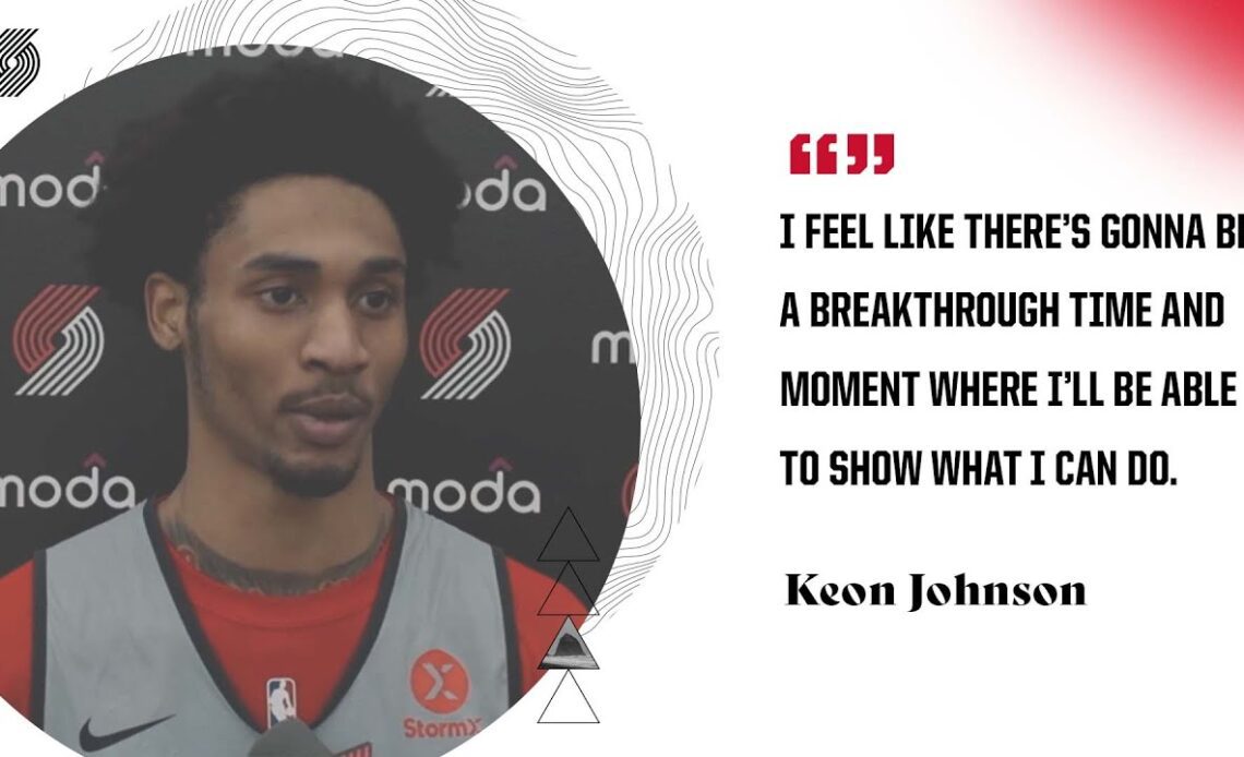 Keon Johnson: "I feel like there’s gonna be a breakthrough time and moment..."