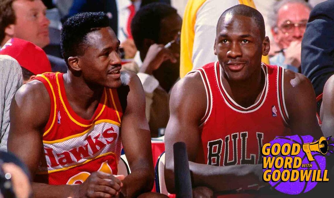 Good Word with Goodwill - Dominque Wilkins recalls Michael Jordan’s pregame warning