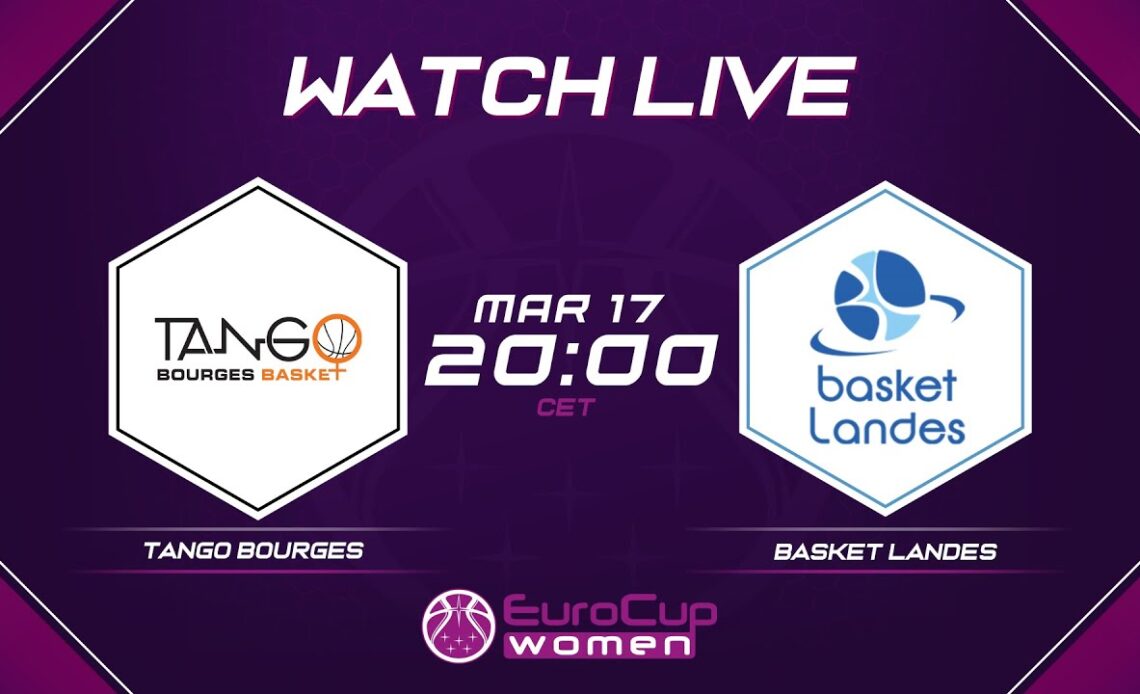 LIVE | QUARTER-FINALS: Tango Bourges v Basket Landes | EuroCup Women 2021-22