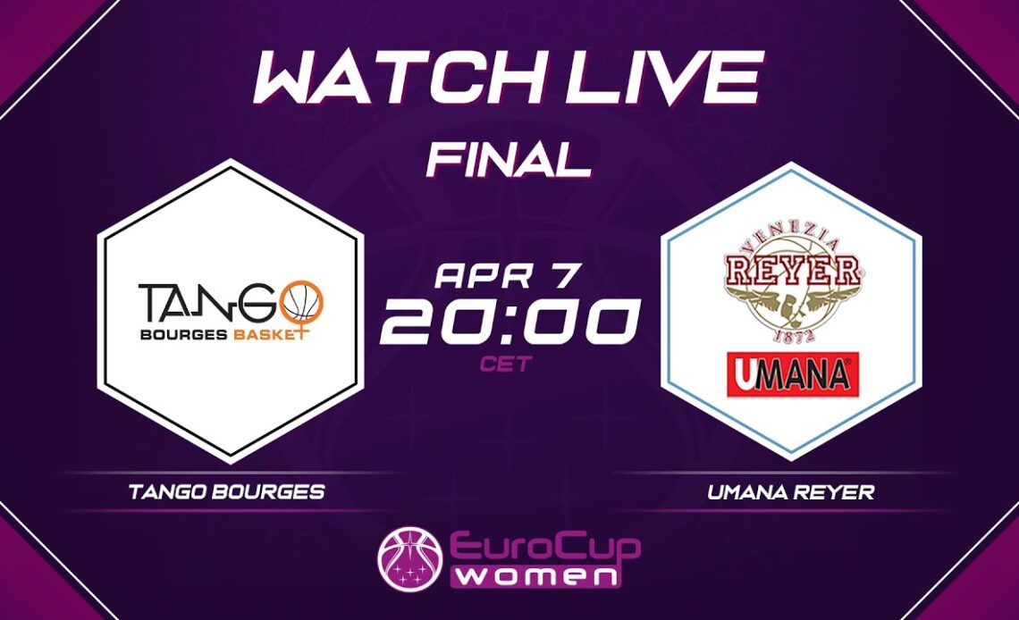LIVE | FINAL: Tango Bourges v Umana Reyer | EuroCup Women 2021-22