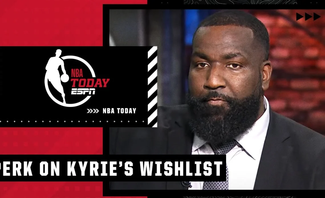 How can Kyrie have the AUDACITY to have a wishlist?! - Kendrick Perkins | NBA Today