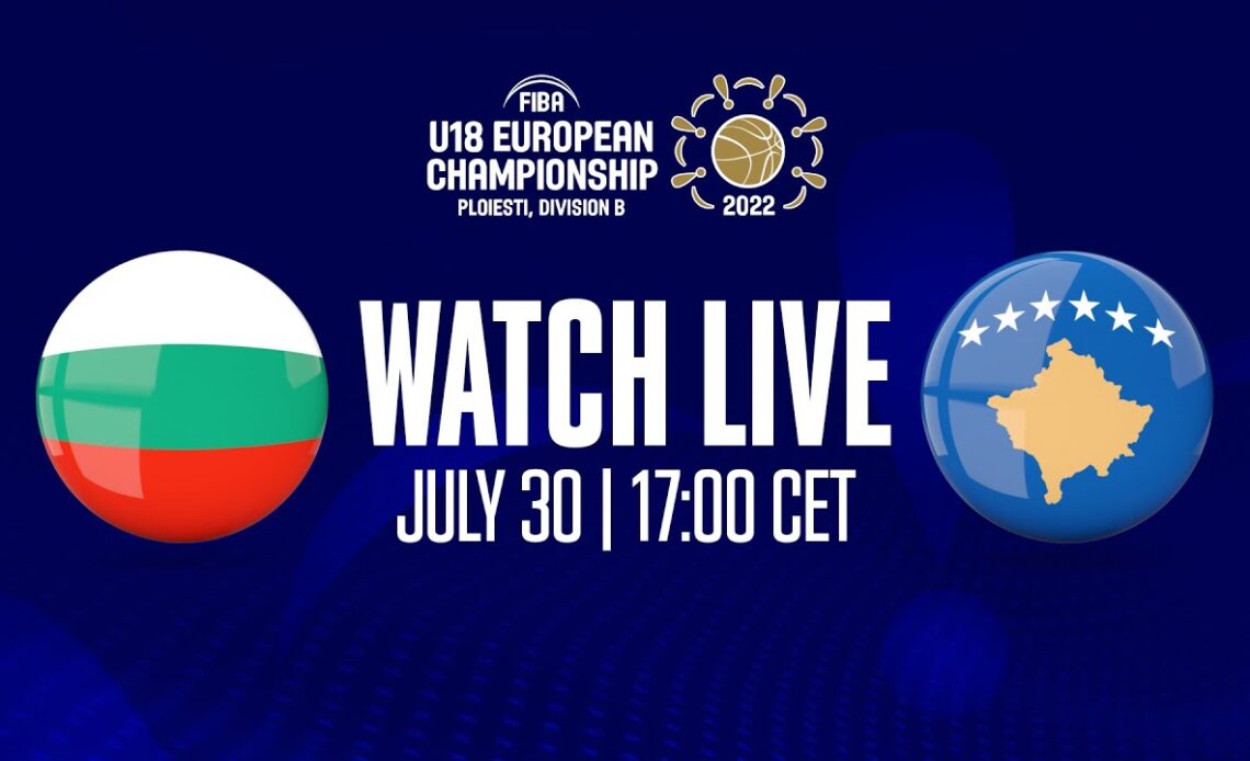 LIVE - Bulgaria v Kosovo | FIBA U18 European Championship 2022 - Division B