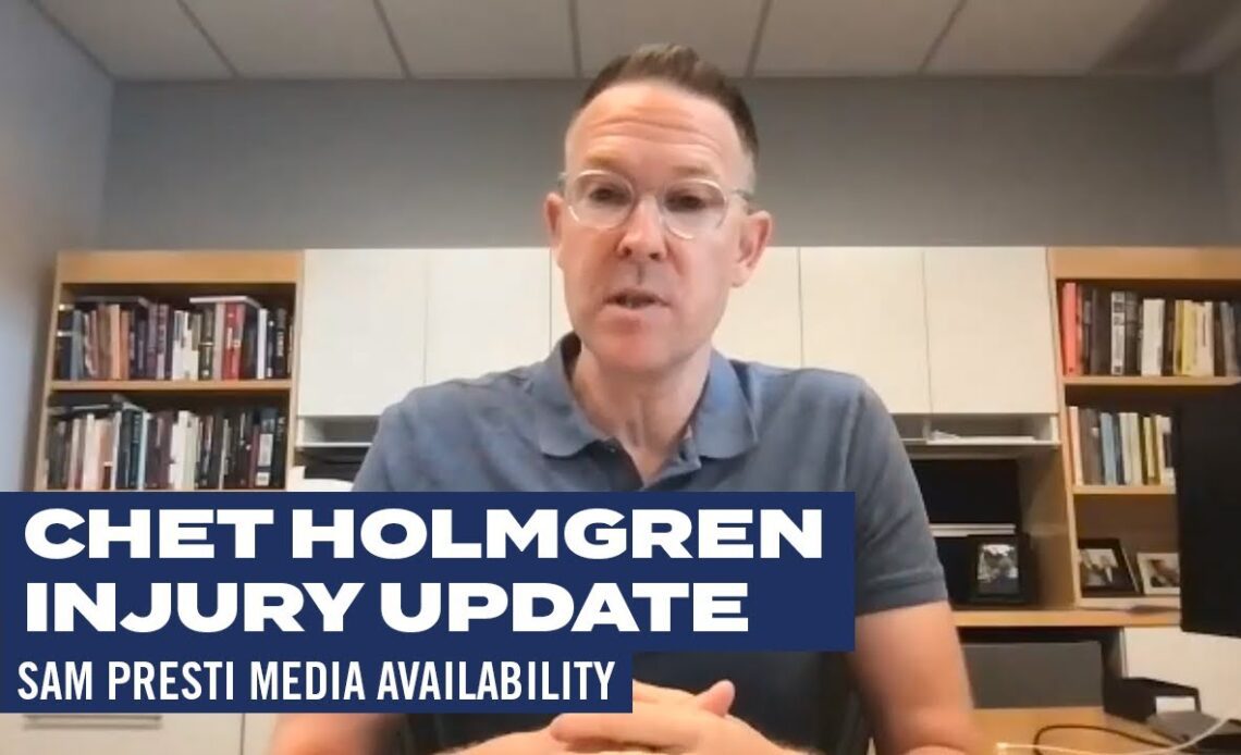 Chet Holmgren Injury Update | Sam Presti Media Availability