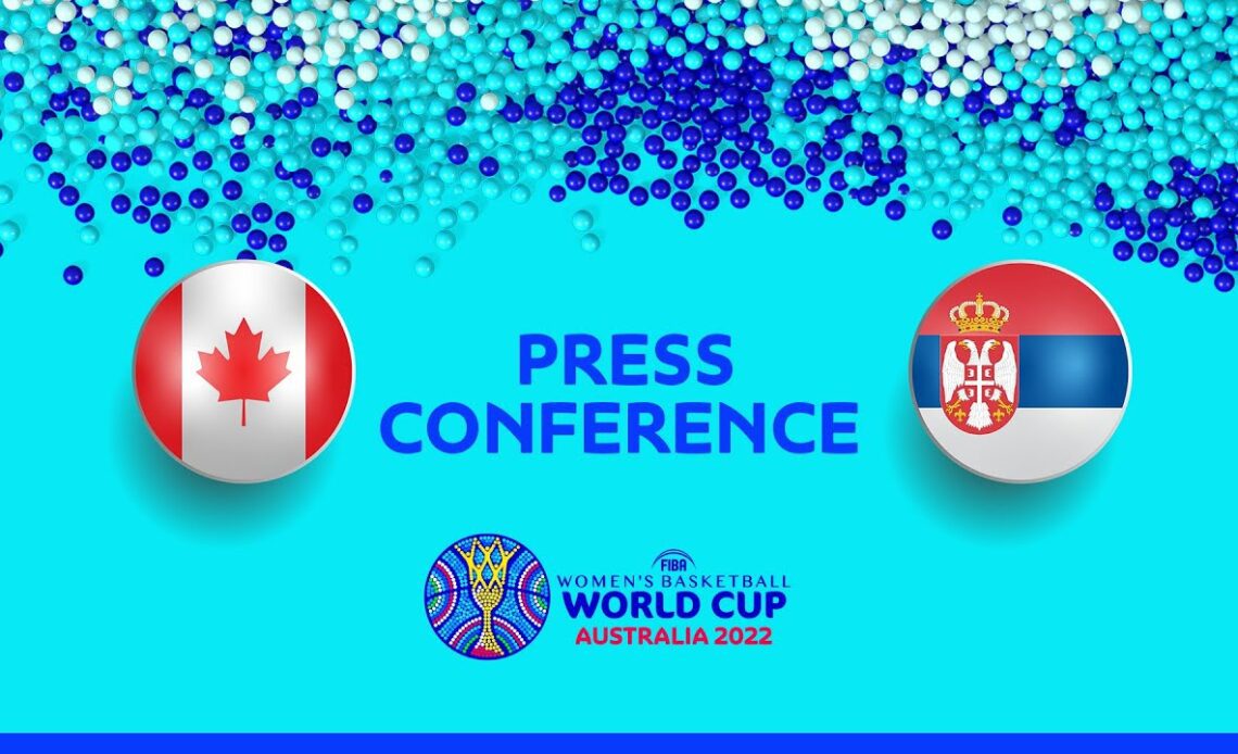 LIVE - Canada v Serbia - Press Conference | FIBA Women's Basketball World Cup 2022