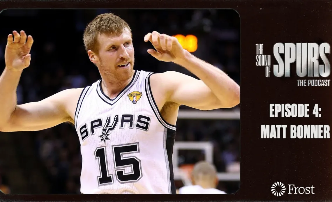 The Sounds of Spurs Podcast | Ep. 4: Matt Bonner on his NBA Journey, Competing Overseas & More