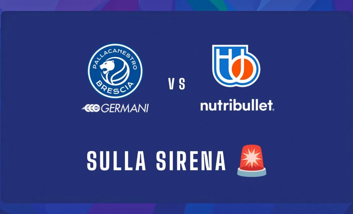 🚨 Sulla sirena: Germani Brescia 🆚 Nutribullet Treviso Basket