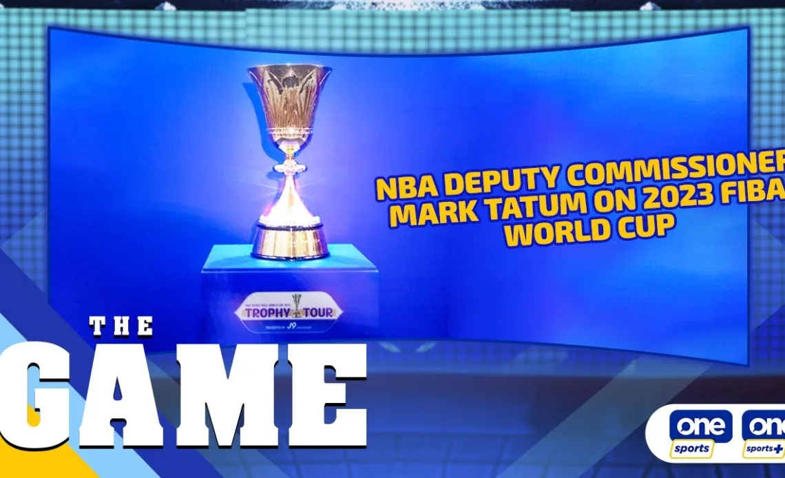 The Game | NBA Deputy Commissioner Mark Tatum on 2023 FIBA World Cup