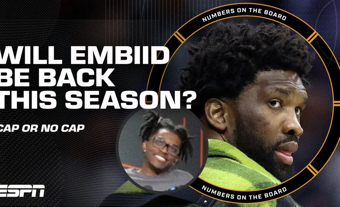 CAP OR NO CAP? 🧢 Joel Embiid WILL RETURN THIS SEASON for the 76ers 🤔 | Numbers on the Board