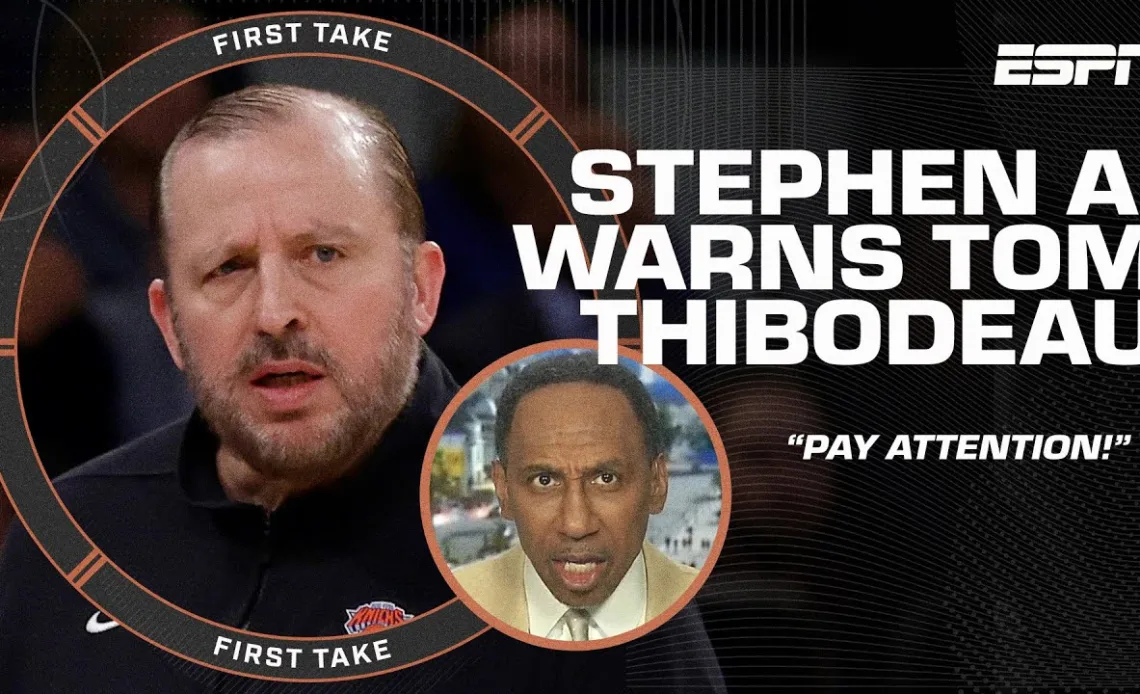 'DAMMIT, PAY ATTENTION!' 👂 - Stephen A. warns Tom Thibodeau not to mess up the Knicks 😠 | First Take