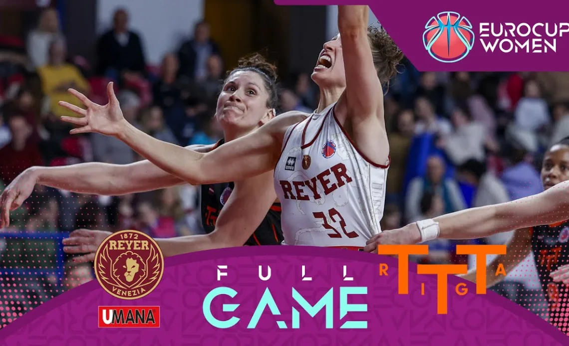 QUARTER-FINALS: Umana Reyer Venice v TTT Riga | Full Basketball Game | EuroCup Women 2023-24