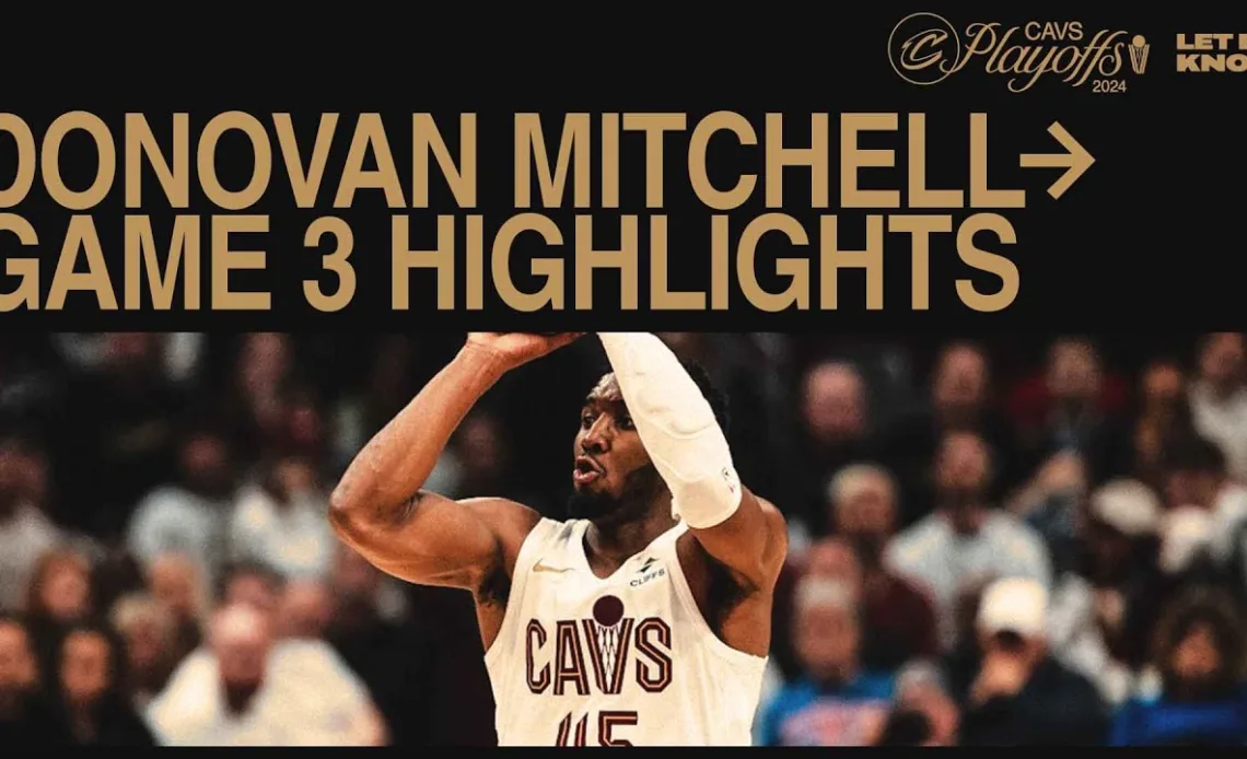 Donovan Mitchell | Game 3 Highlights, Cavs vs Celtics | 5.11.2024